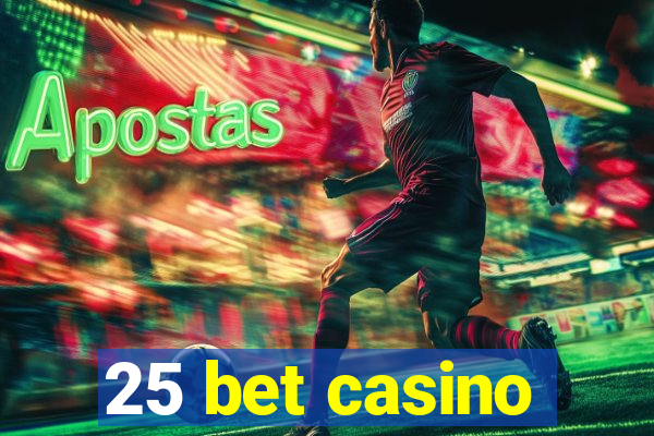 25 bet casino